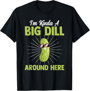 Funny I'm Kinda Big Dill Around Here Pickles Quote T-Shirt - T-Shirt | Black