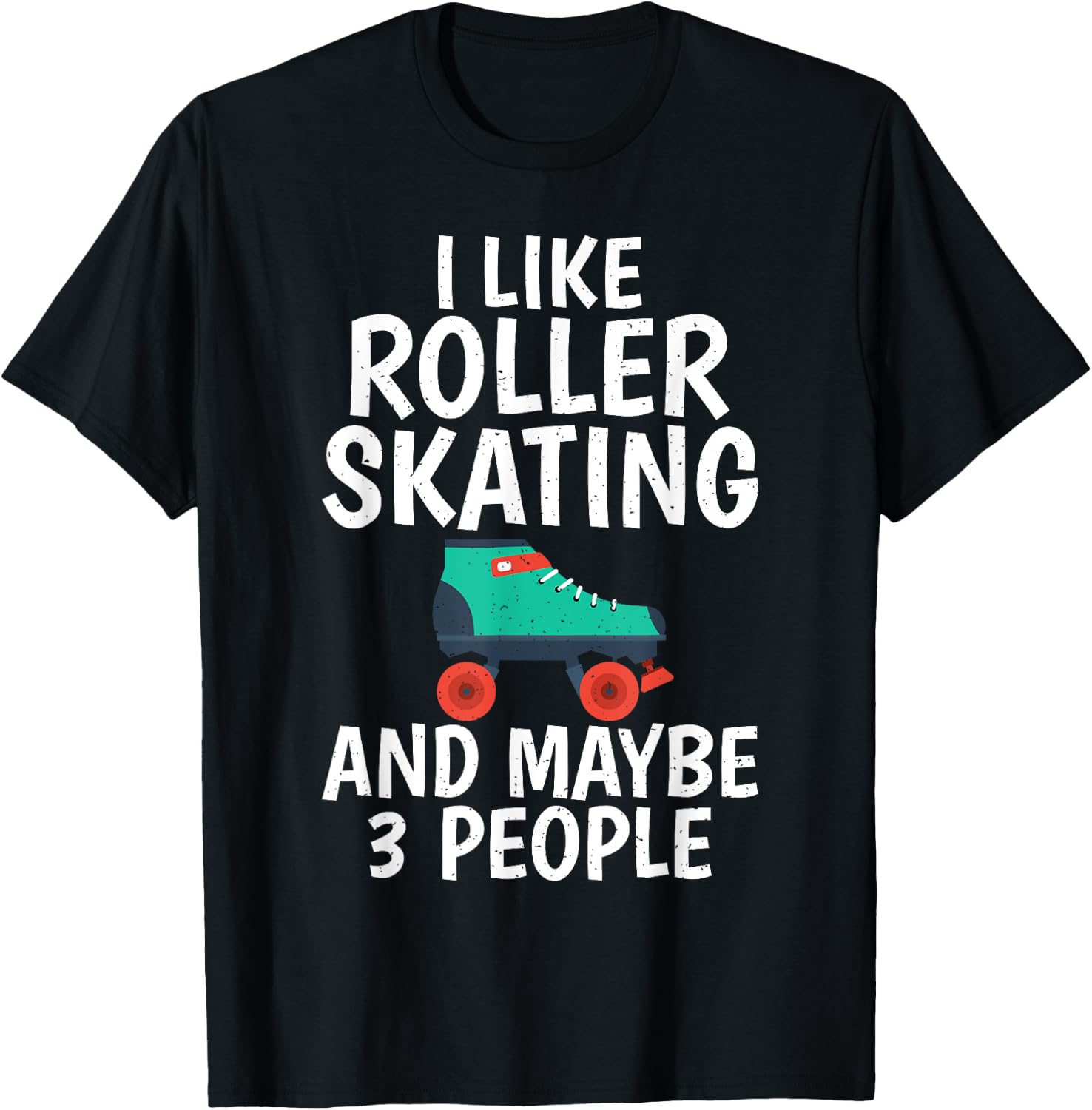 I like Roller Skating and maybe 3 People Roller Skating T-Shirt - T-Shirt | Black
