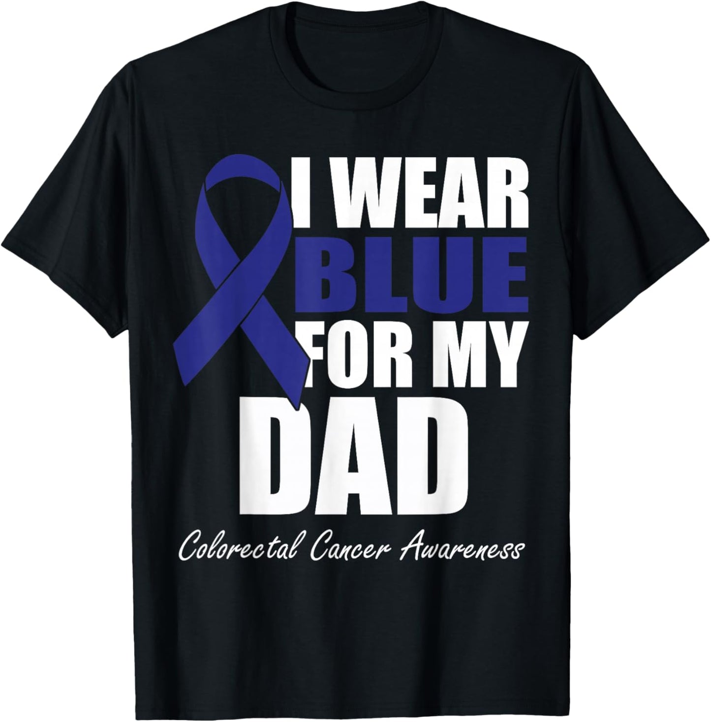I Wear Blue For My Dad Colorectal Cancer Awareness T-Shirt - T-Shirt | Black