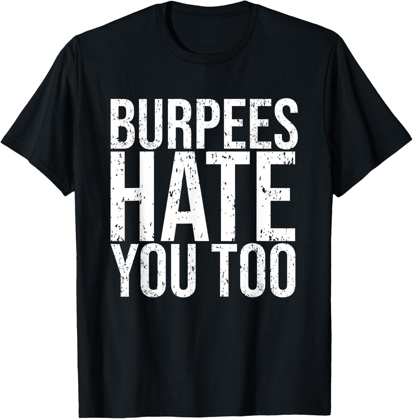 Burpees Hate You Too Workout Wear Funny Fitness T-Shirt - T-Shirt | Black