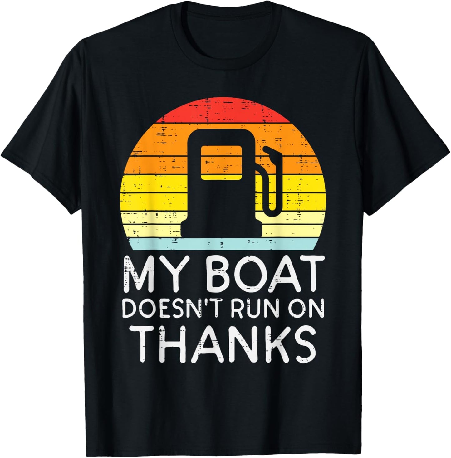 My Boat Doesnt Run On Thanks Funny Gas Joke Boat Captain Men T-Shirt - T-Shirt | Black