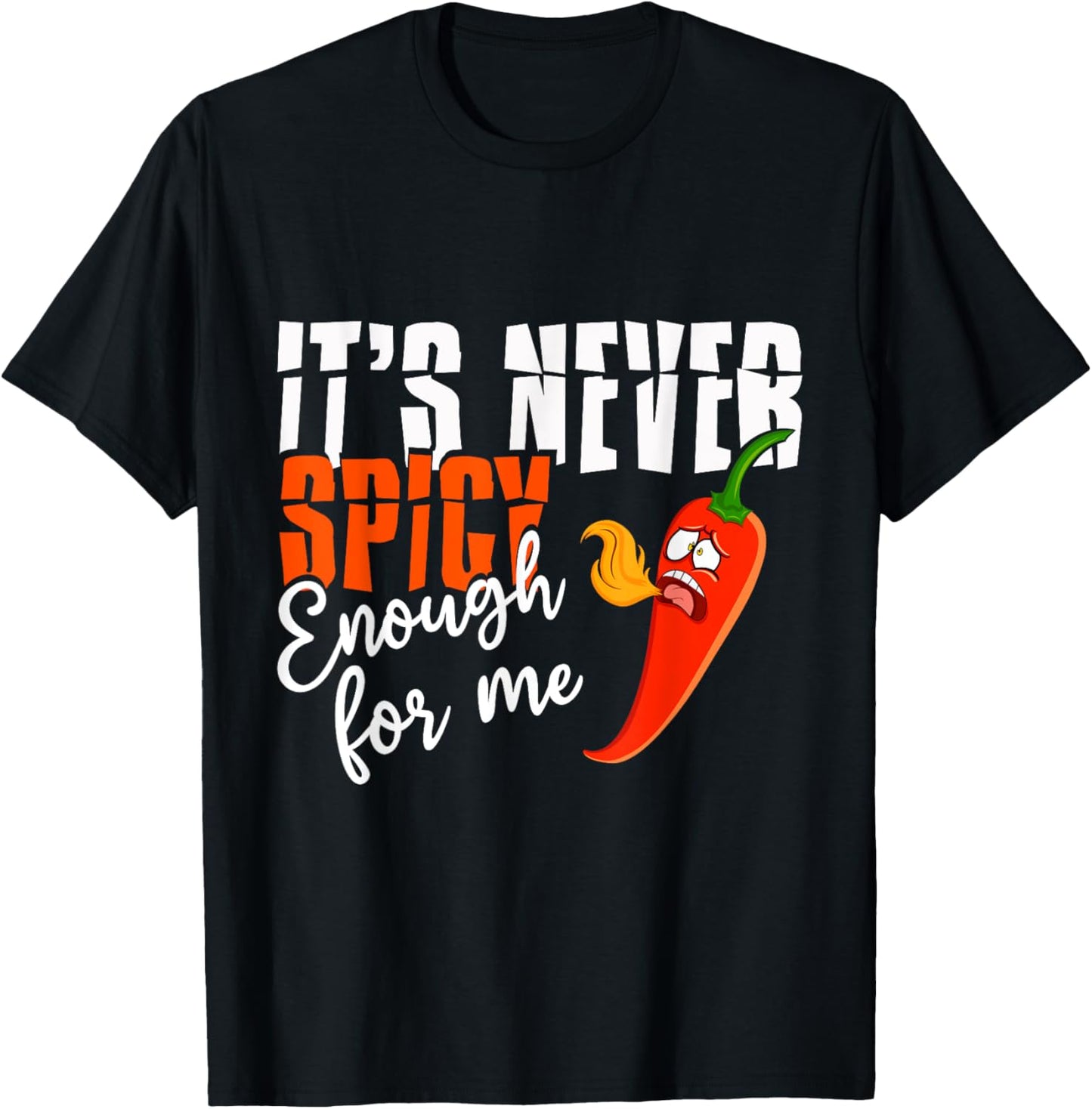 It's Never Spicy Enough For Me Spicy Pepper Chili Food T-Shirt - T-Shirt | Black