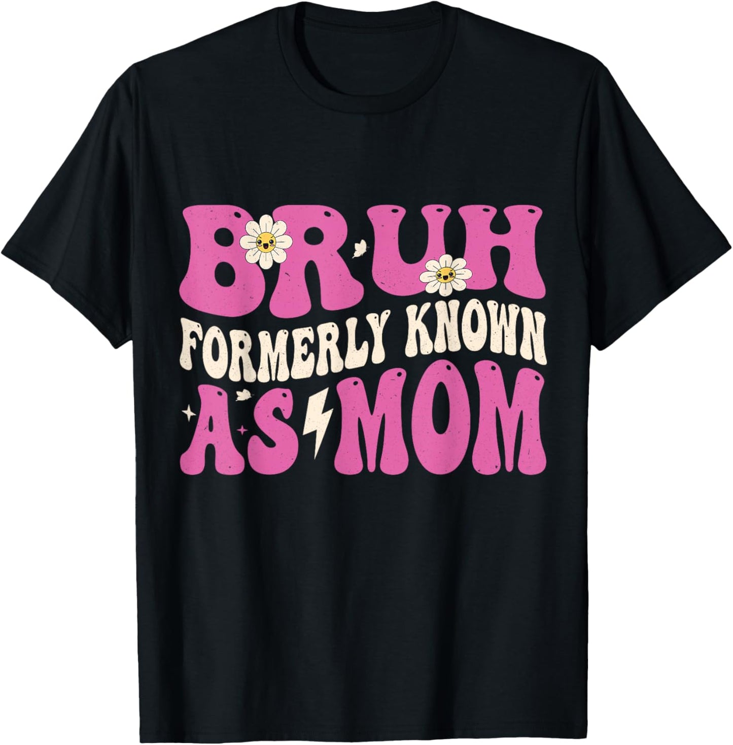 Bruh Formerly Known As Mom Funny Mother's Day T-Shirt - T-Shirt | Black