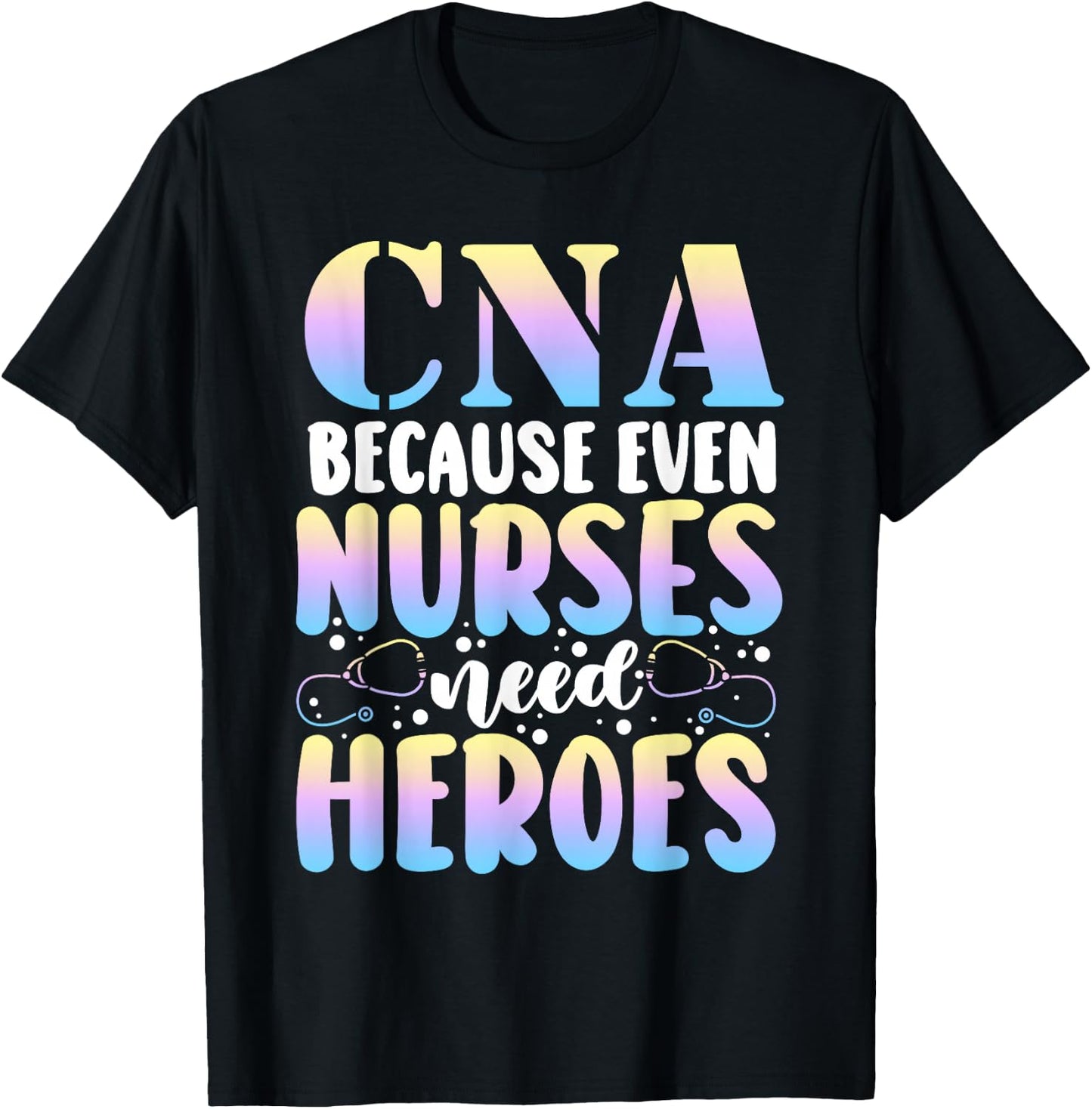 Funny CNA Because Even Nurses Need Heroes CNA Nurse T-Shirt - T-Shirt | Black