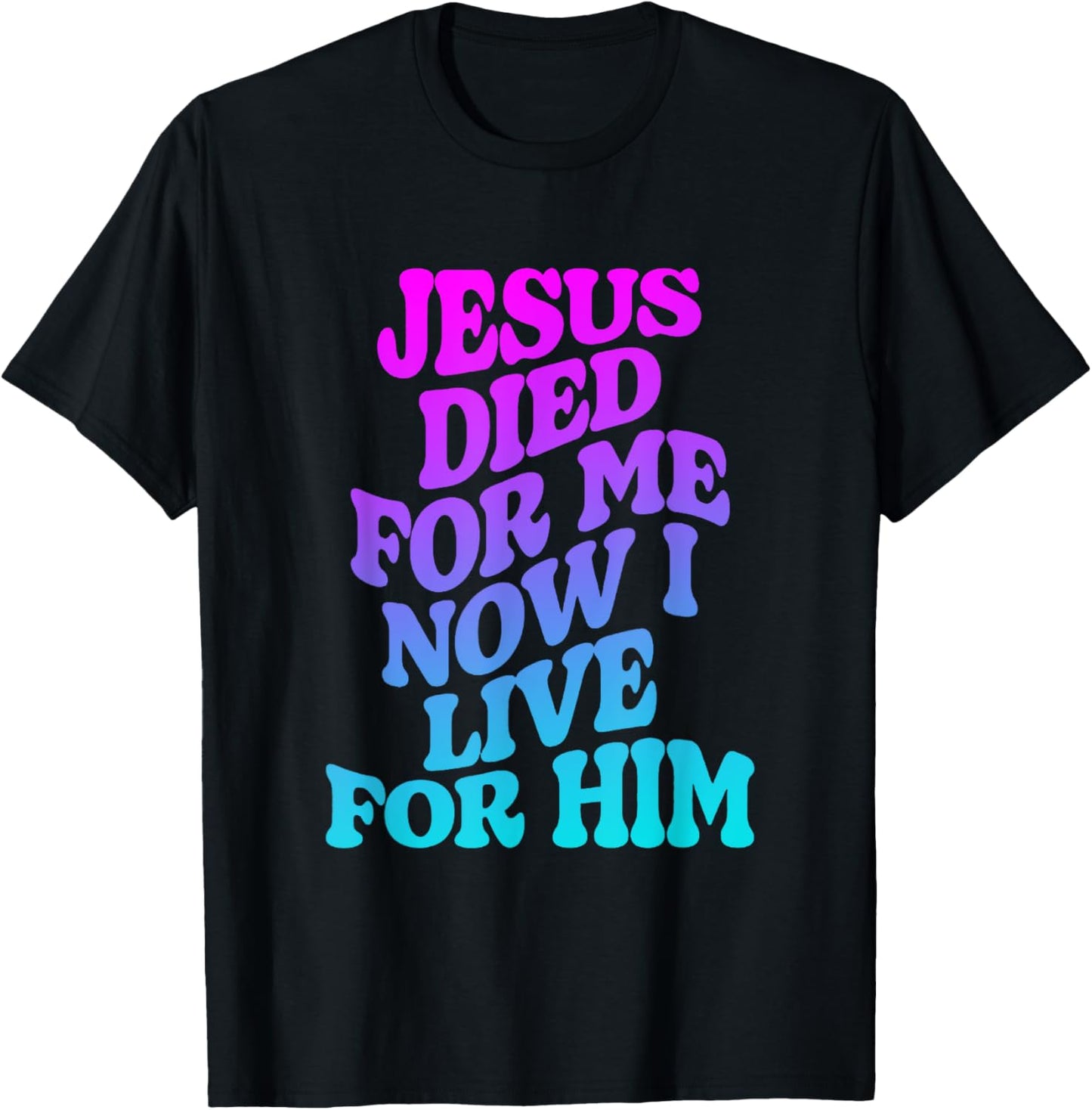 Jesus Died for Me Now I Live Funny Christian Dad T-Shirt - T-Shirt | Black