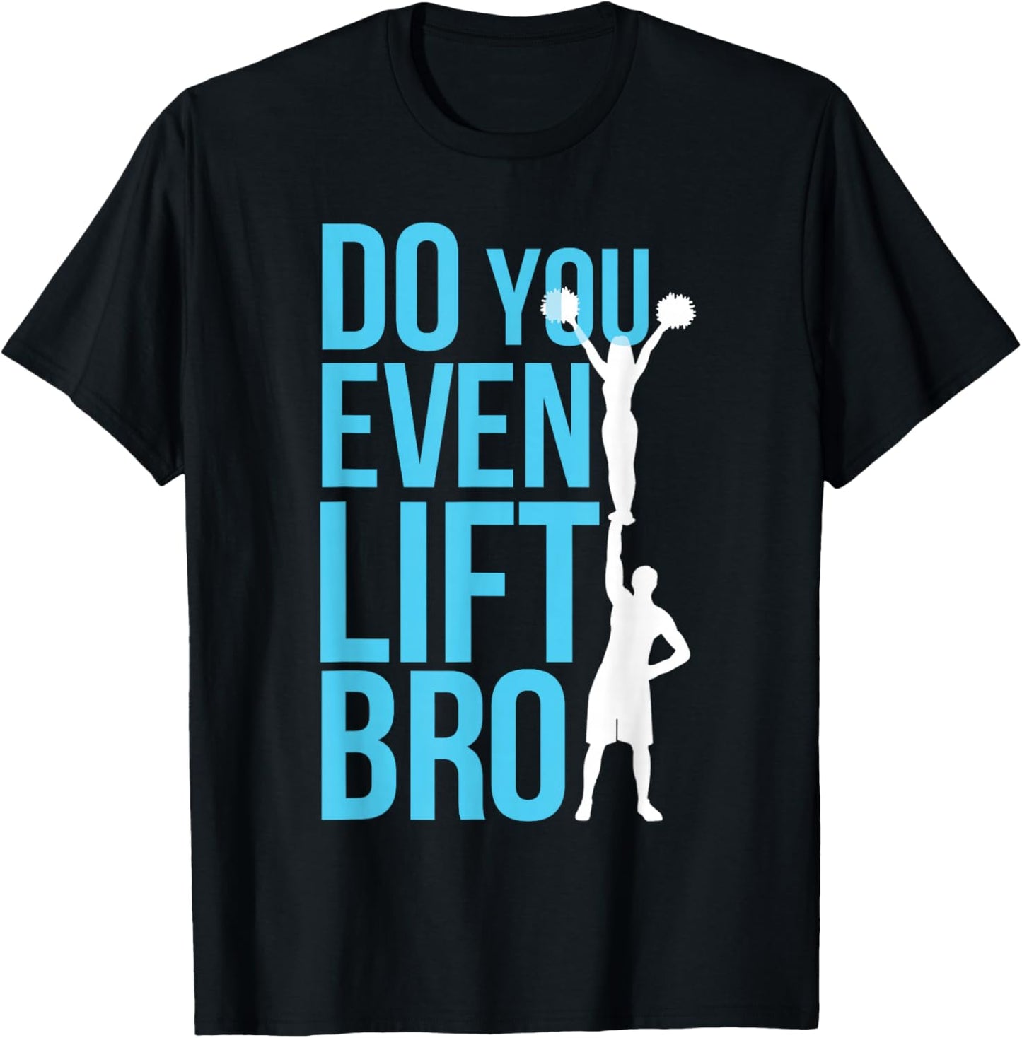 Do You Even Lift Bro Cheer Cheerleading Cheerleader T-Shirt - T-Shirt | Black