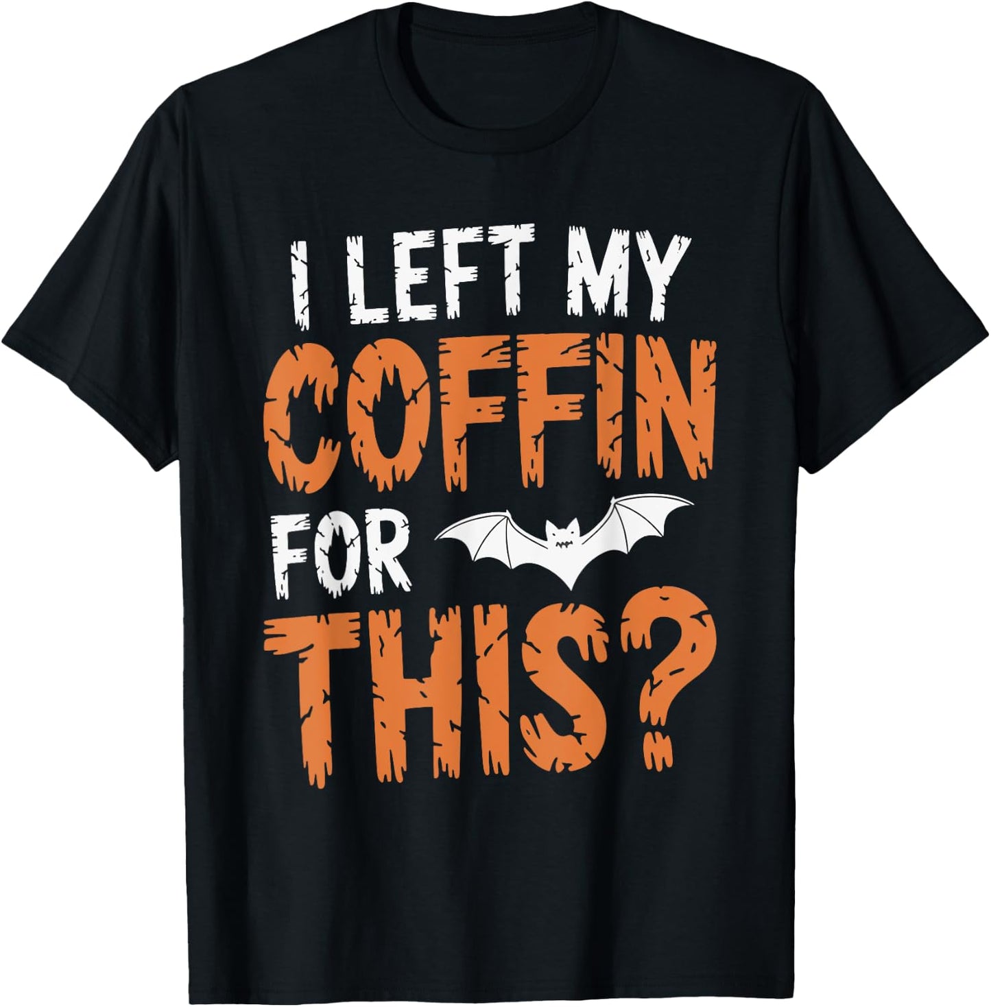 I Left My Coffin For This? T-Shirt - T-Shirt | Black