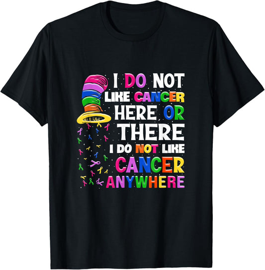 I Do Not Like Cancer Here Or There I Do Not Like Cancer T-Shirt - T-Shirt | Black