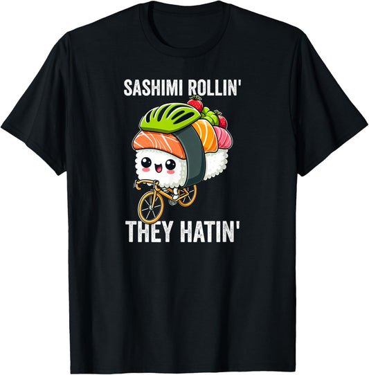 Sashimi Rollin' They Hatin' Sushi Lover Japanese Food Pun T-Shirt - T-Shirt | Black