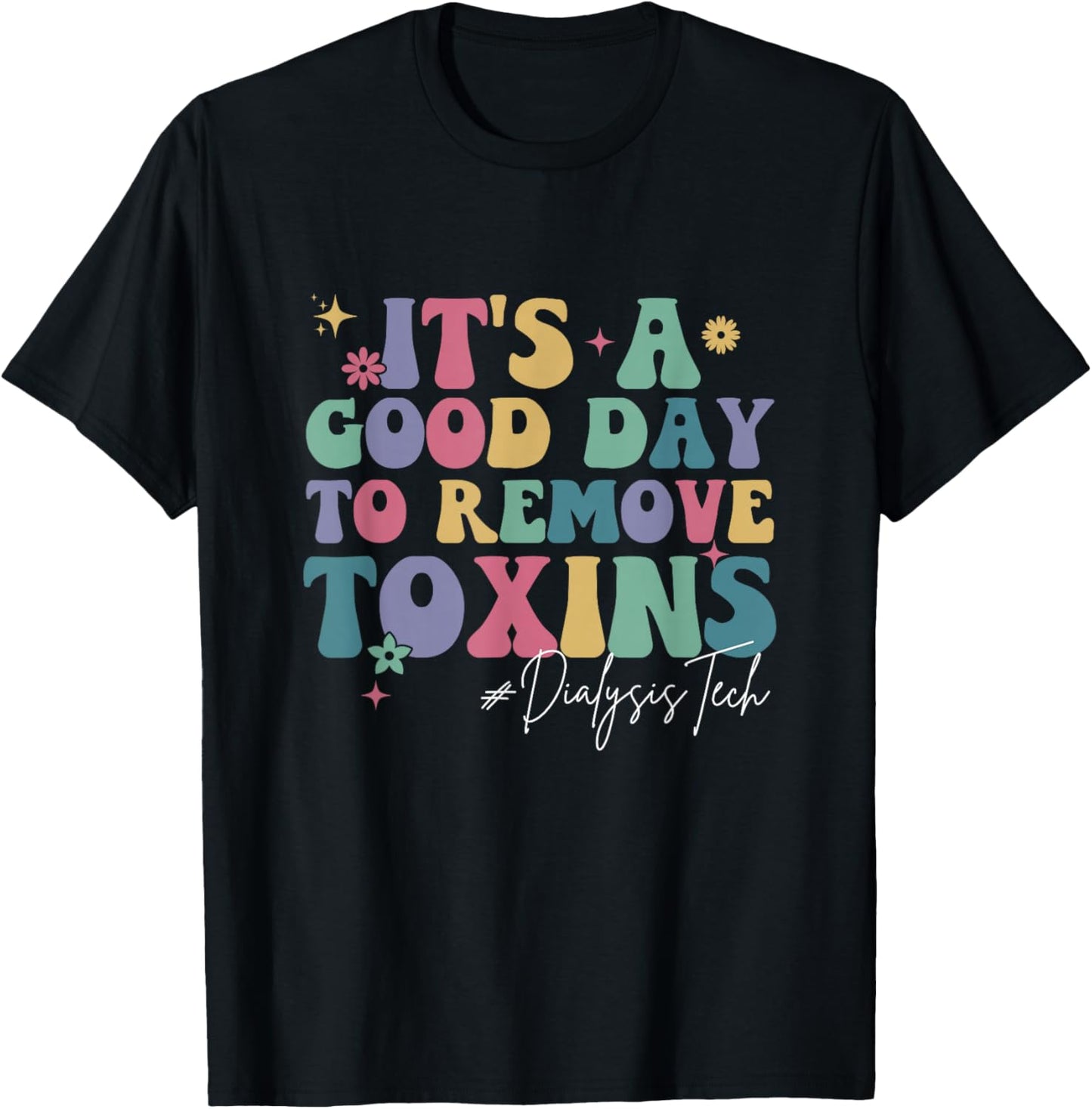 Groovy It's A Good Day To Remove Toxins Dialysis Technician T-Shirt - T-Shirt | Black