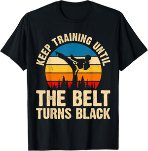 Keep Training Until The Belt Turns Black T-Shirt - T-Shirt | Black