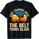 Keep Training Until The Belt Turns Black T-Shirt - T-Shirt | Black
