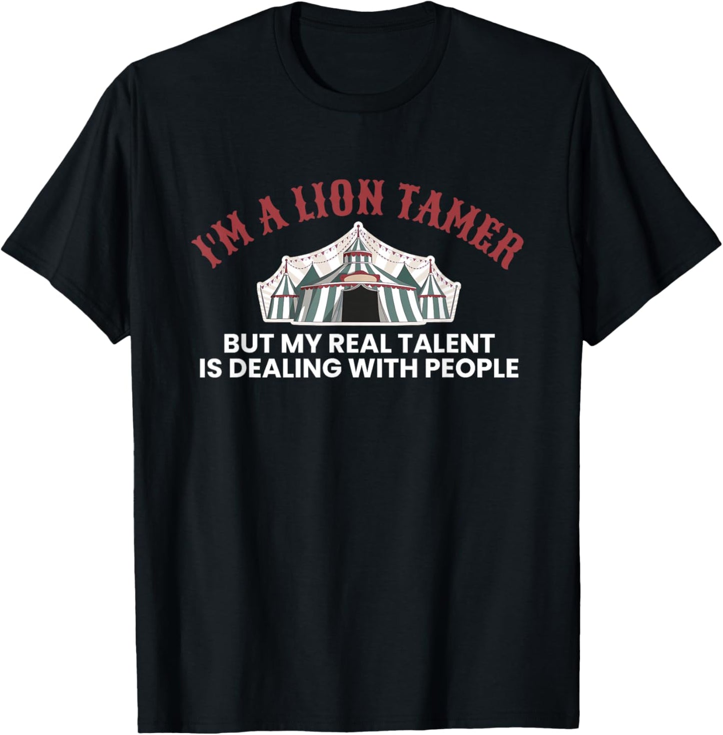 Im A Lion Tamer But My Real Talent… Circus-Crew T-Shirt - T-Shirt | Black
