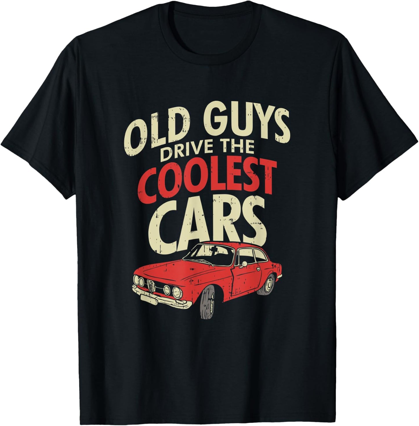 Old Guys Drive The Coolest Cars Oldtimer Dad Gift T-Shirt - T-Shirt | Black