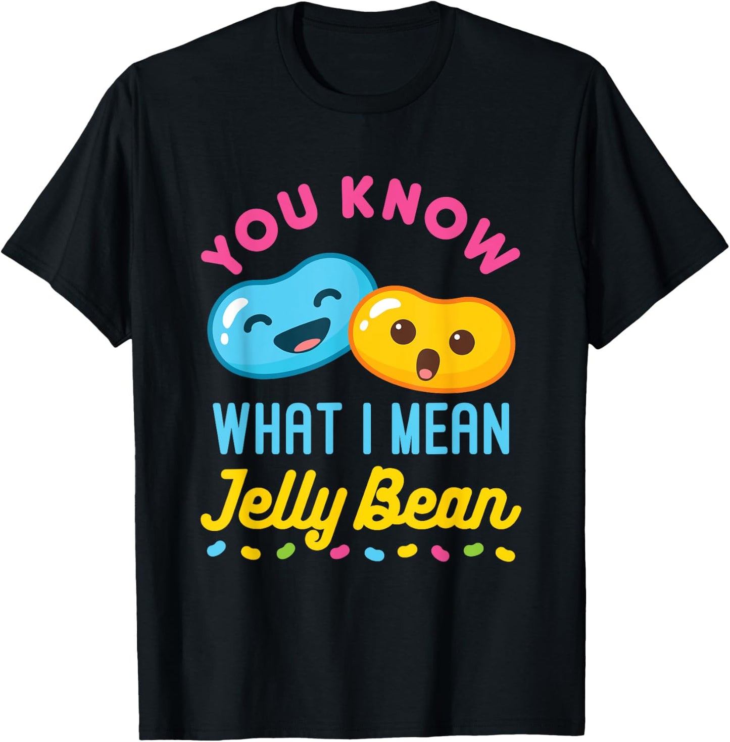 You Know What I Mean Jelly Bean Cute Sweets Lover Kawaii T-Shirt - T-Shirt | Black