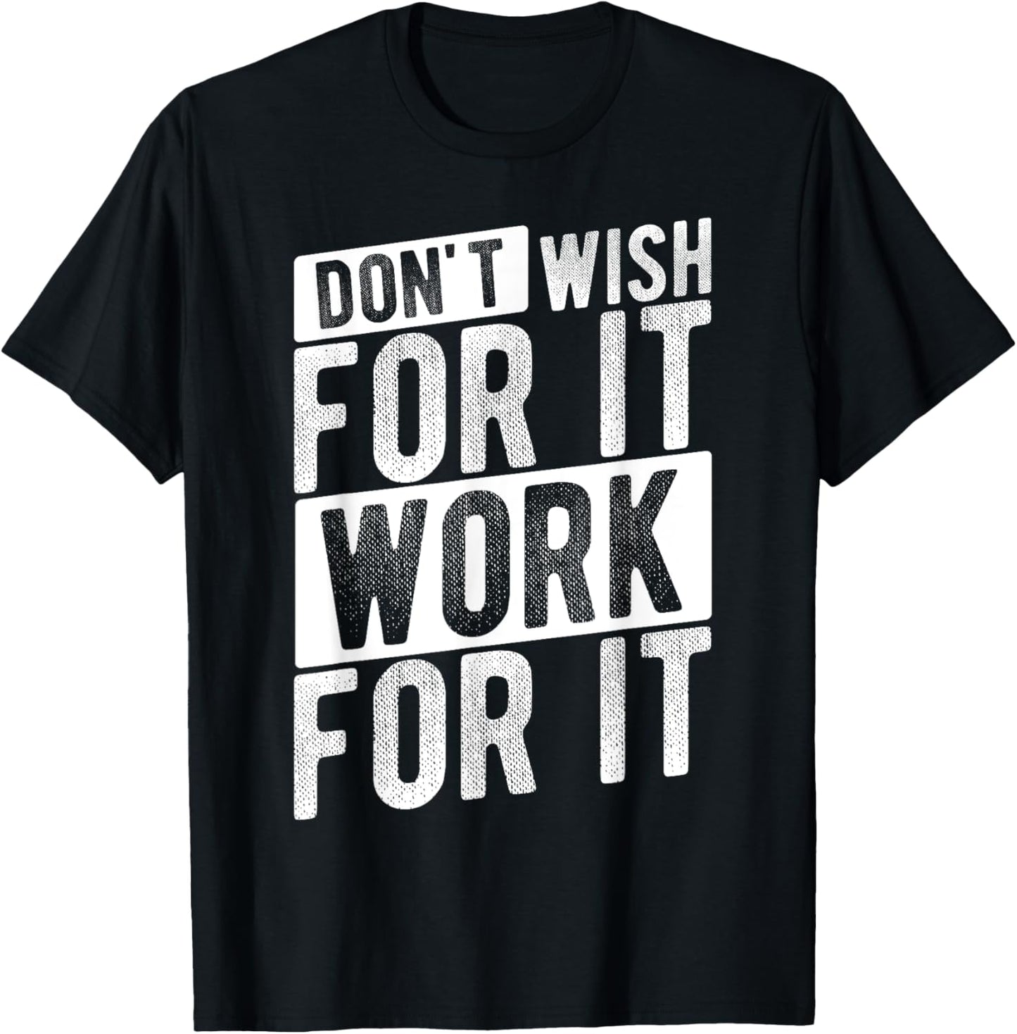 DON'T WISH FOR IT WORK FOR IT Motivational Quote Gym T-Shirt - T-Shirt | Black