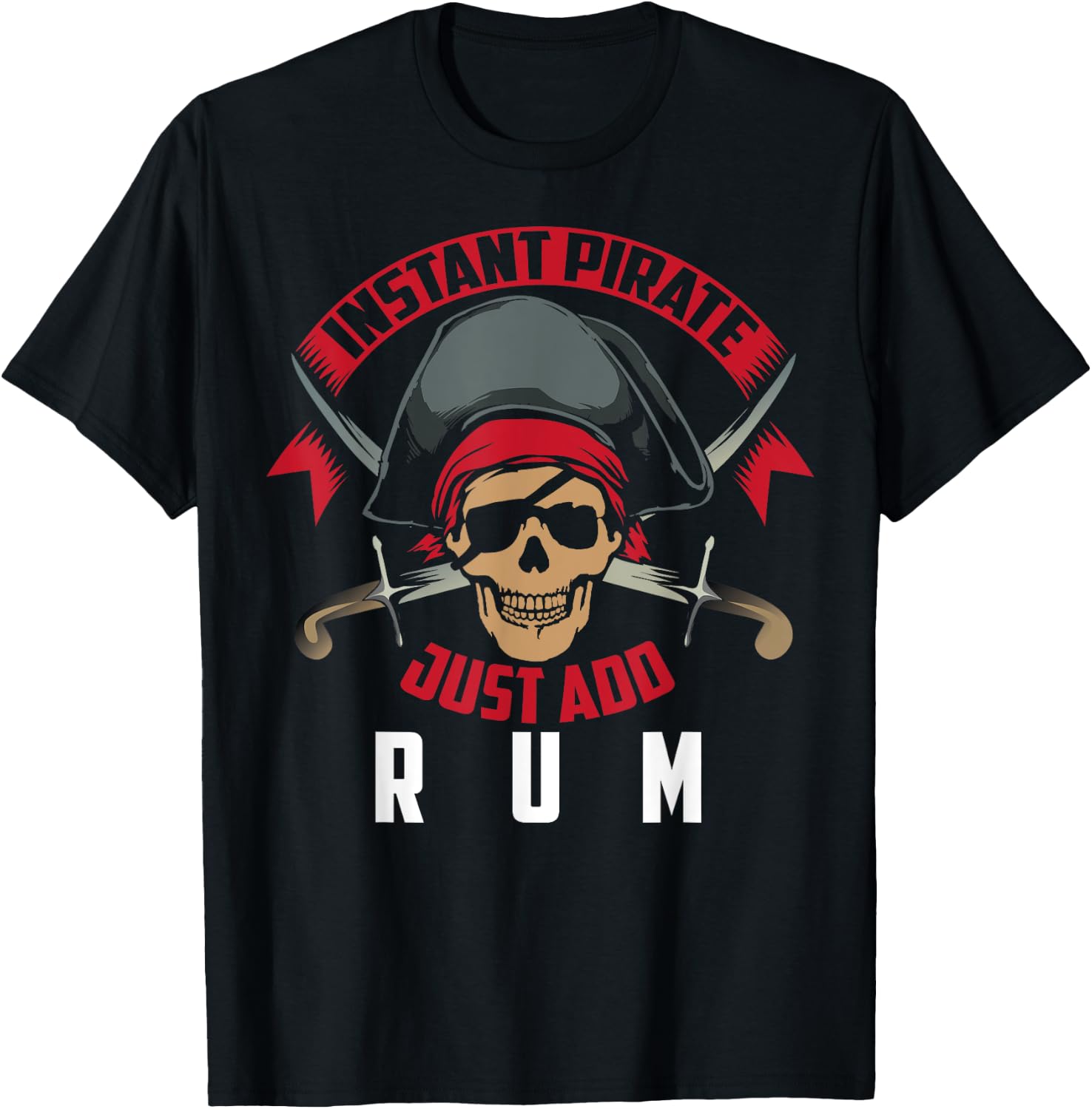 Instant Pirate Just Add Rum | Rum Lovers Funny Drinker Gift T-Shirt - T-Shirt | Black
