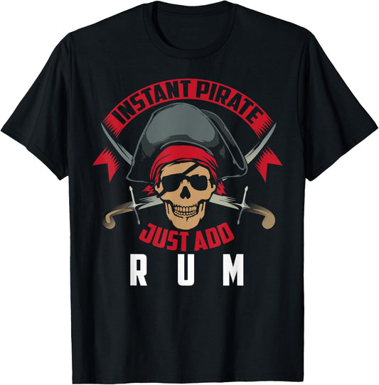 Instant Pirate Just Add Rum | Rum Lovers Funny Drinker Gift T-Shirt - T-Shirt | Black