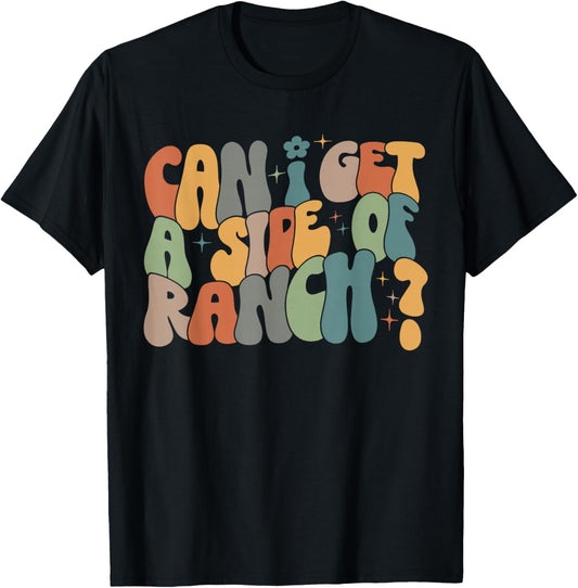 Can I Get A Side of Ranch T-Shirt - T-Shirt | Black