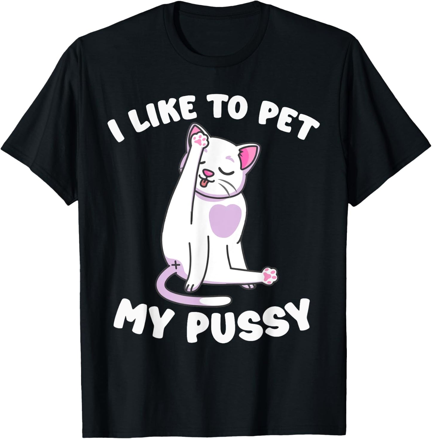 Like To Pet My Pussy Naughty Adult Cat Humor Saying T-Shirt - T-Shirt | Black