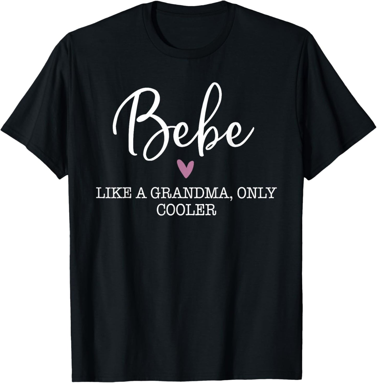 Bebe Like A Grandma Only Cooler Heart Mother's Day Bebe T-Shirt - T-Shirt | Black