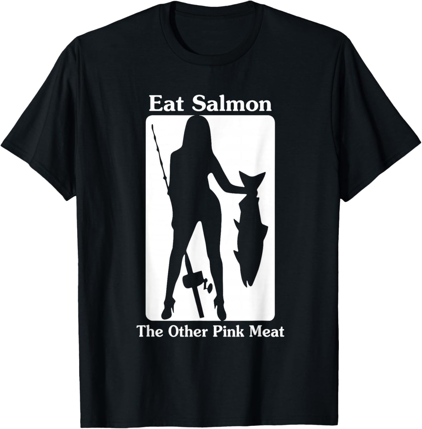Eat Salmon The Other Pink Meat Funny Quote T-Shirt - T-Shirt | Black