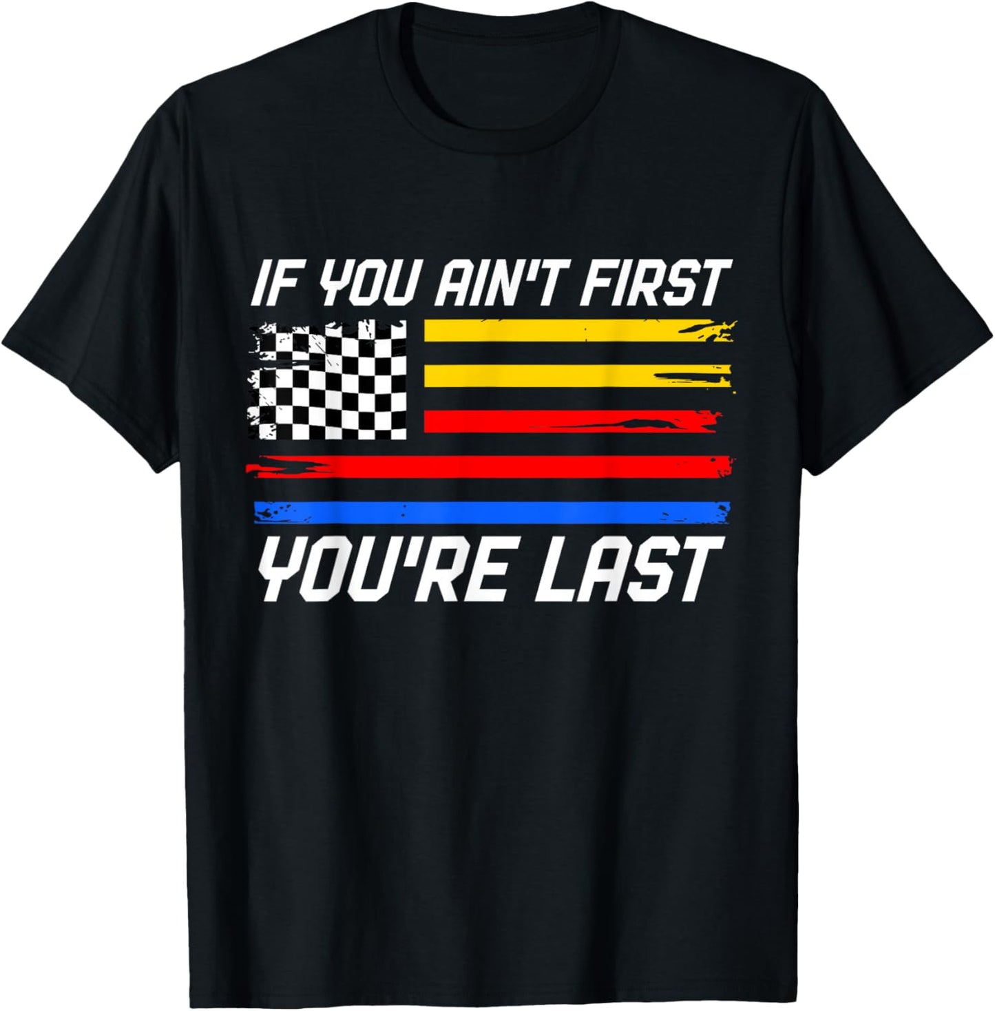 US Flag Car Racing If You Ain't First You're Last T-Shirt - T-Shirt | Black