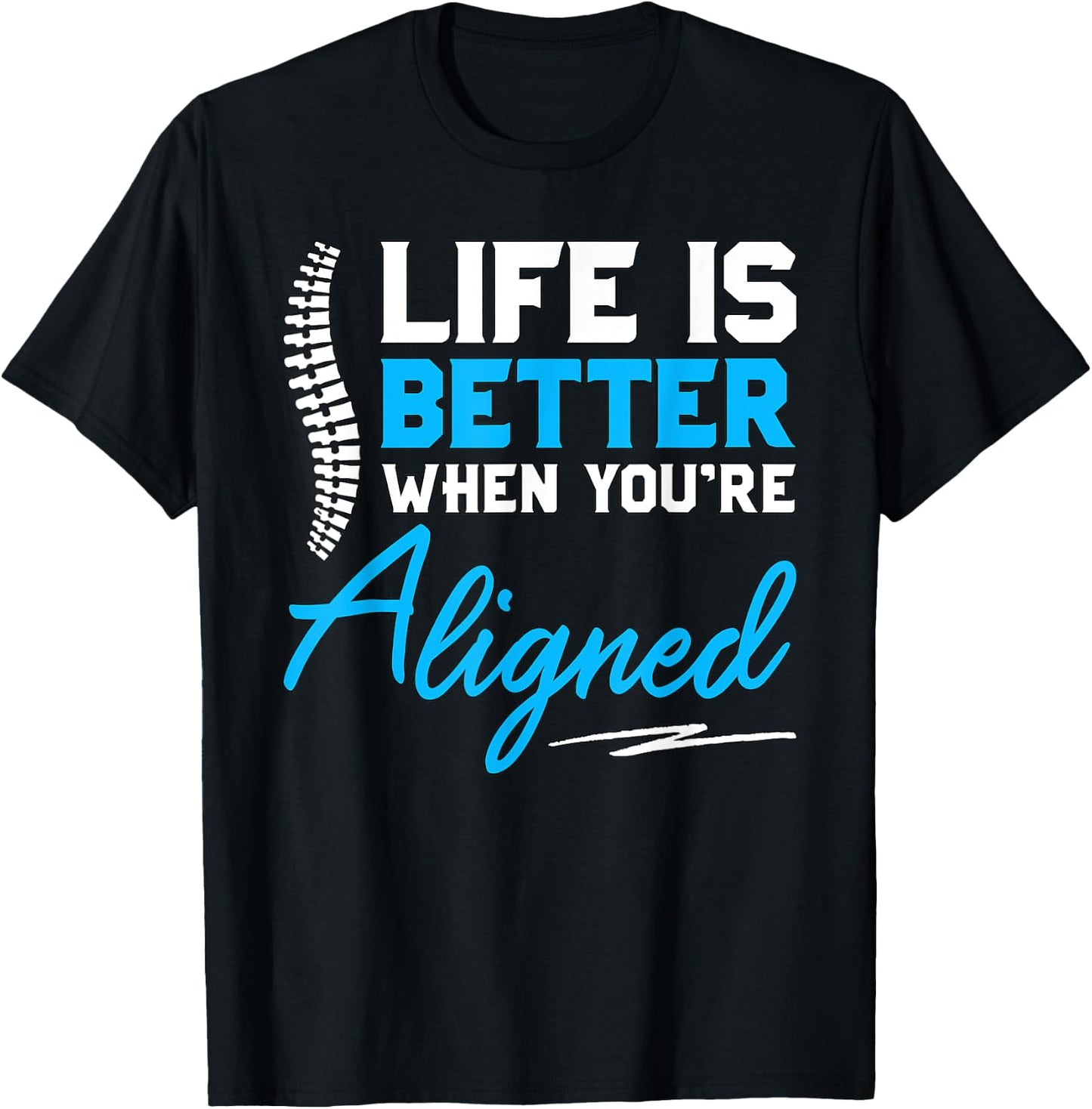 Funny Chiropractor Gift - Life Is Better When You're Aligned T-Shirt - T-Shirt | Black