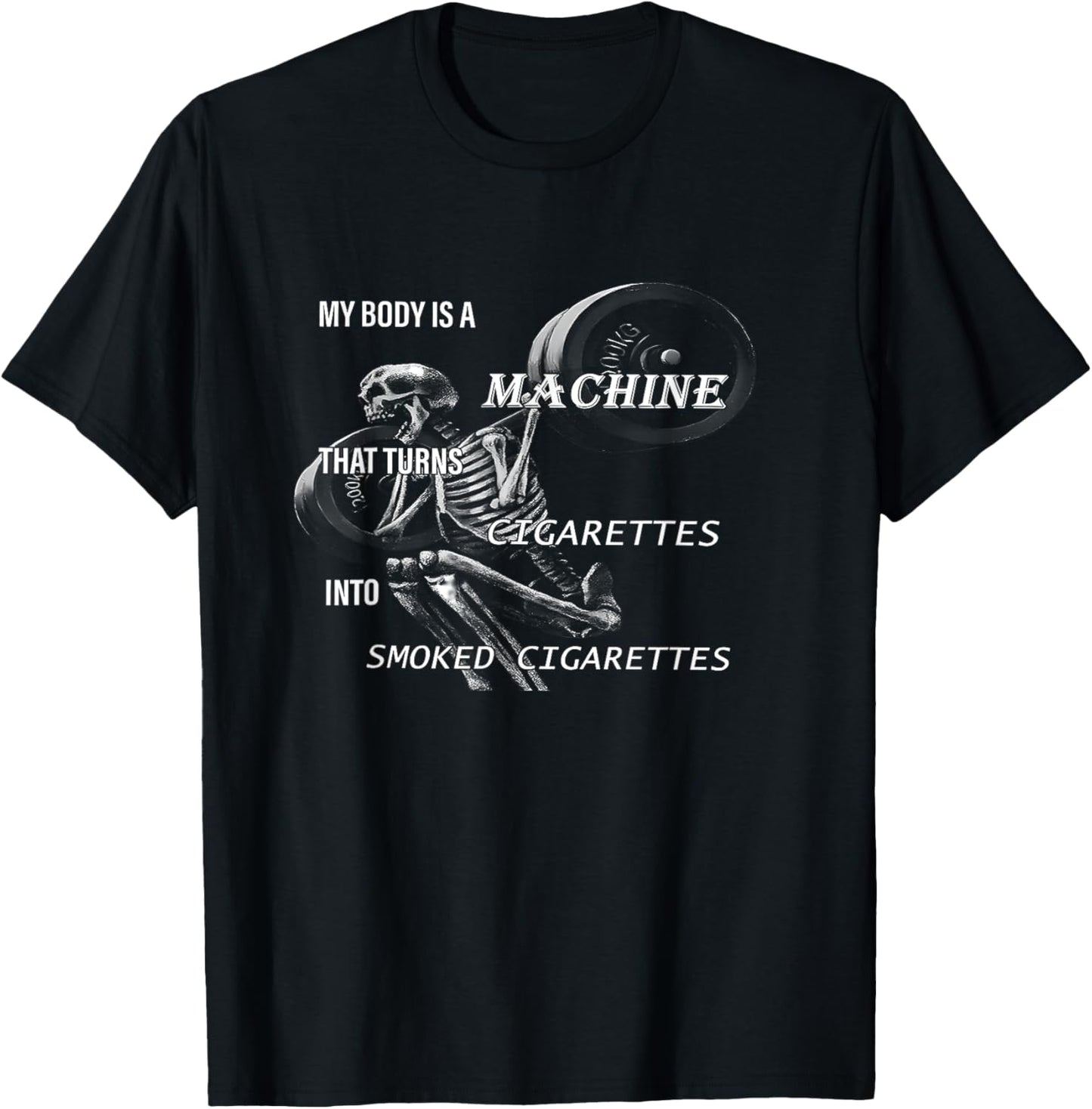 My Body Is A Machine That Turns Cigarettes funny design T-Shirt - T-Shirt | Black