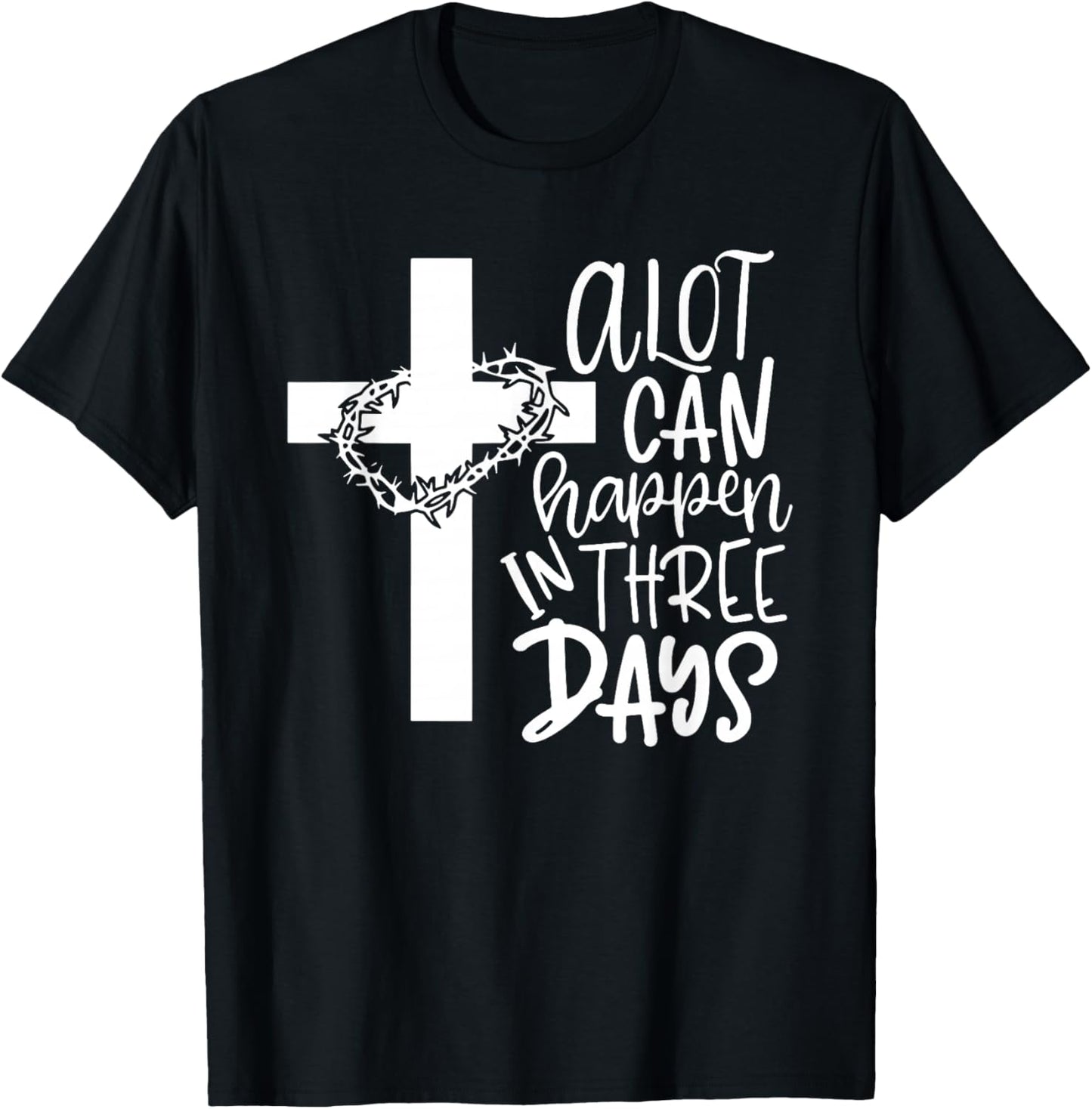 A Lot Can Happen In 3 Days Shirt Christian Easter Day T-Shirt - T-Shirt | Black