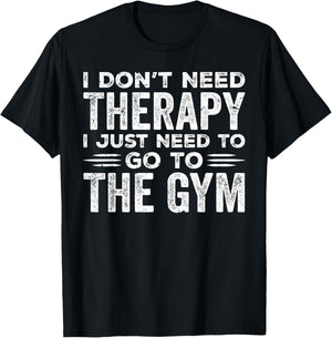 I Don't Need Therapy I Just Need To Go To The Gym T-Shirt - T-Shirt | Black