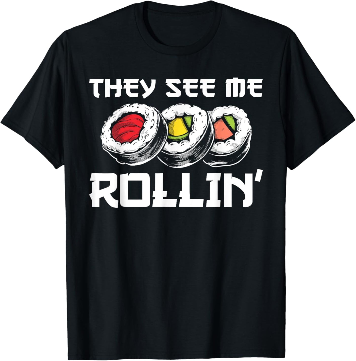 Funny They See Me Rollin Japanese Cuisine Sushi Lovers T-Shirt - T-Shirt | Black