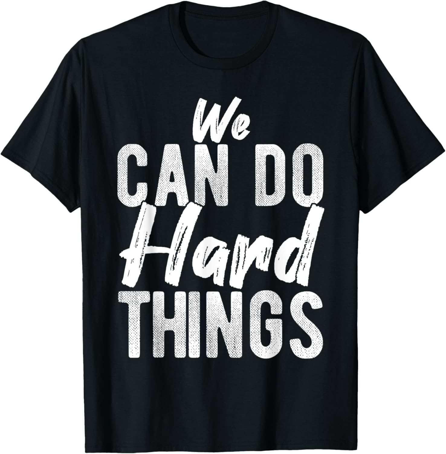 We CAN DO Hard THINGS Motivational Quote Inspiration T-Shirt - T-Shirt | Black