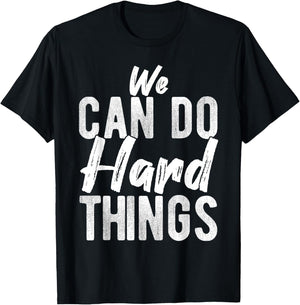 We CAN DO Hard THINGS Motivational Quote Inspiration T-Shirt - T-Shirt | Black
