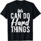 We CAN DO Hard THINGS Motivational Quote Inspiration T-Shirt - T-Shirt | Black