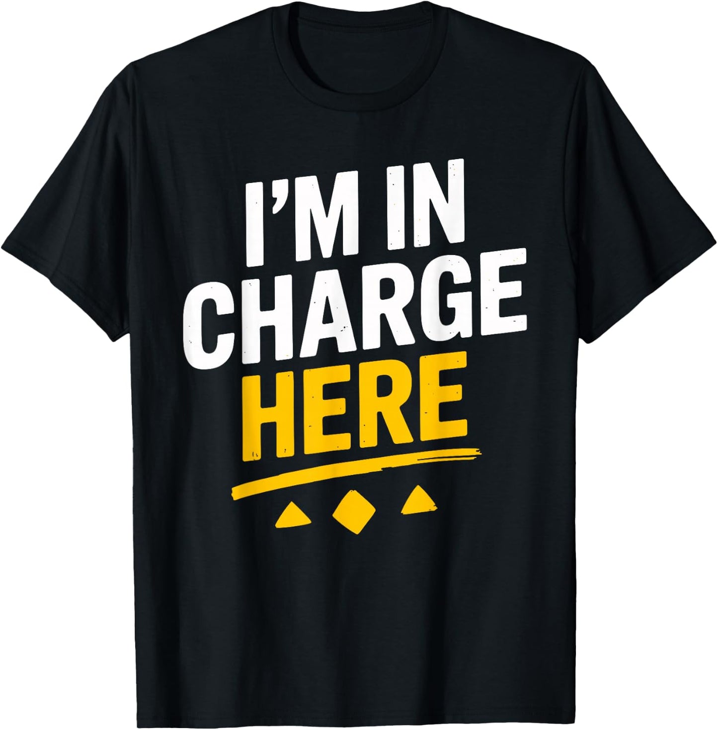 I'm In Charge Here Funny Boss T Shirt Fun T-Shirt - T-Shirt | Black