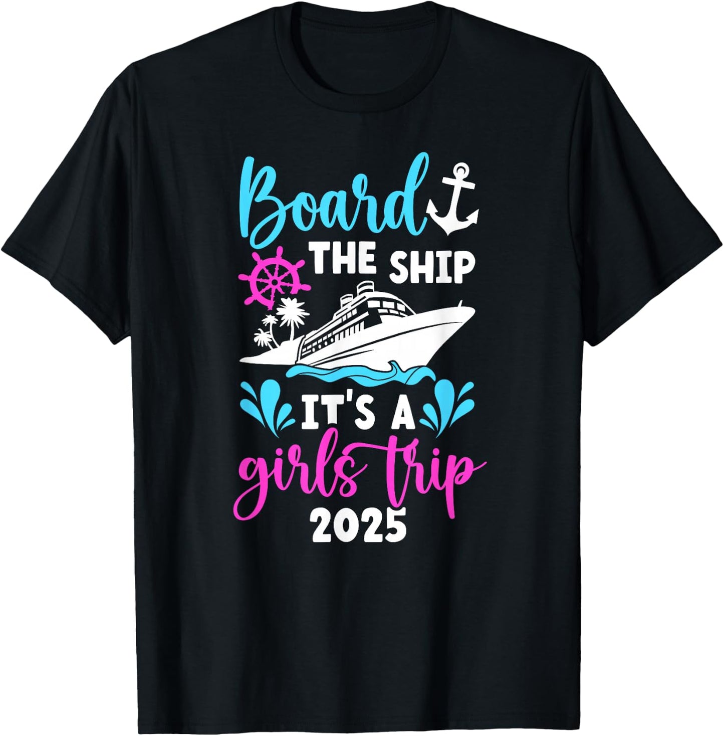 It's A Girls Trip 2025 Vacation Travel Girls Cruising 2025 T-Shirt - T-Shirt | Black