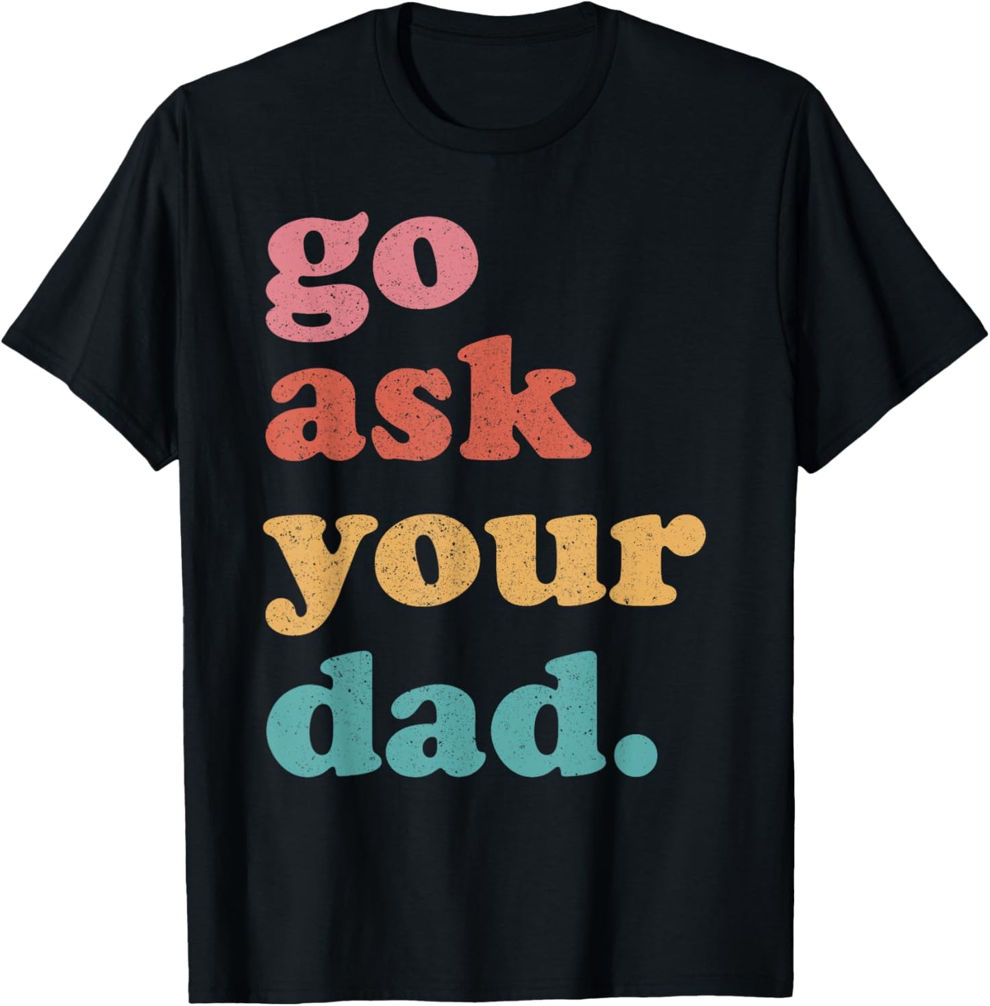 Go Ask Your Dad Funny Mom Quote Mothers Day Family Humor T-Shirt - T-Shirt | Black
