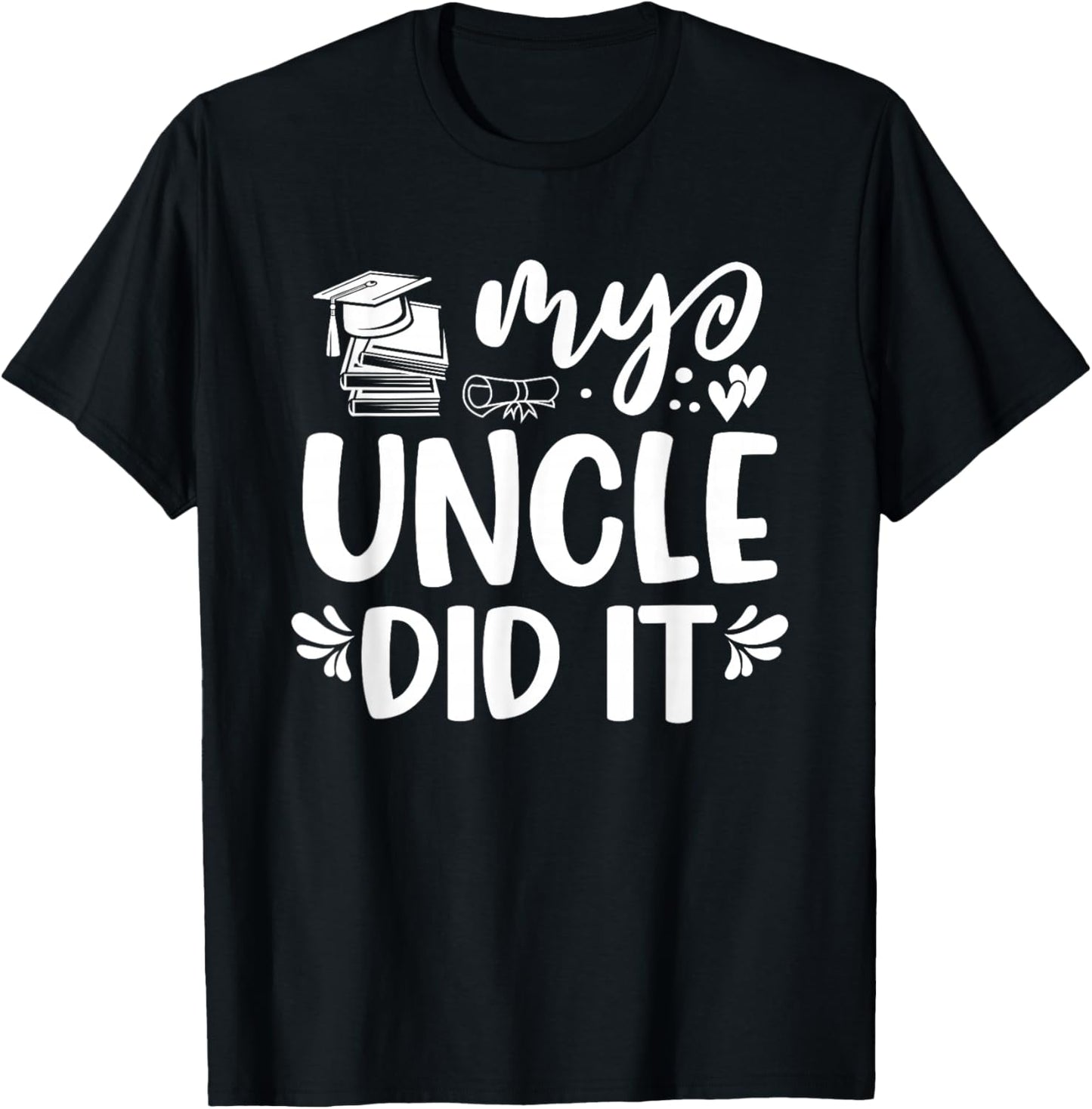 My Uncle Did It Graduation Graduated T-Shirt - T-Shirt | Black