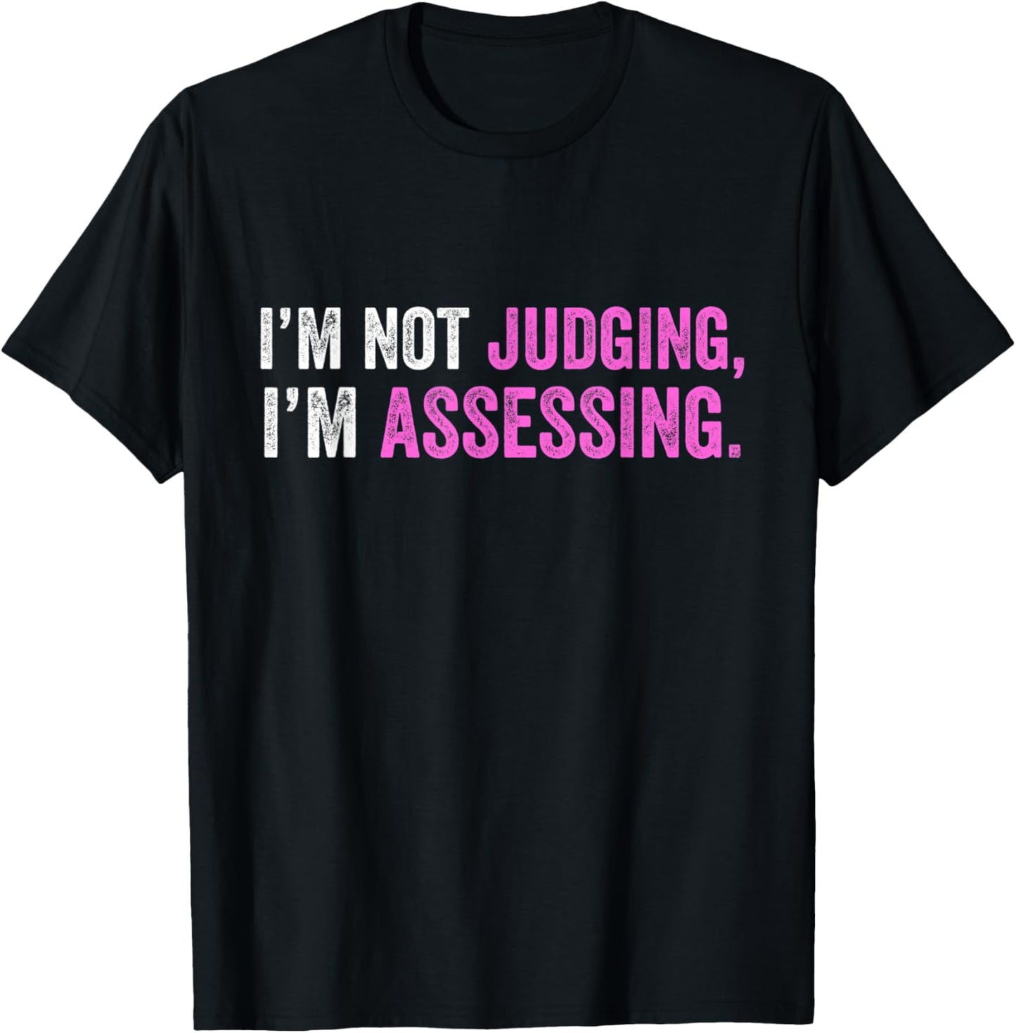 Funny I'm Not Judging I'm Assessing Quote T-Shirt - T-Shirt | Black