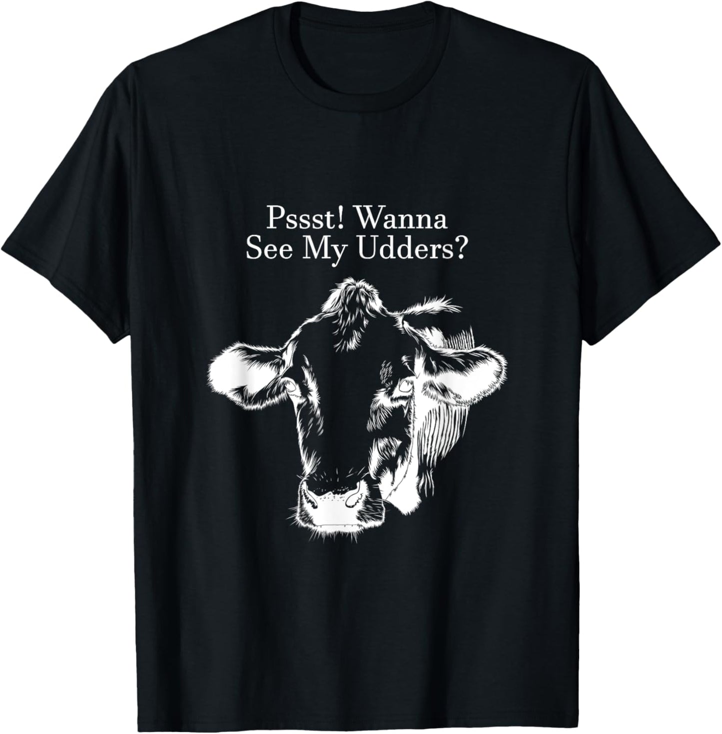 Pssst! Wanna See My Udders? T-Shirt - T-Shirt | Black