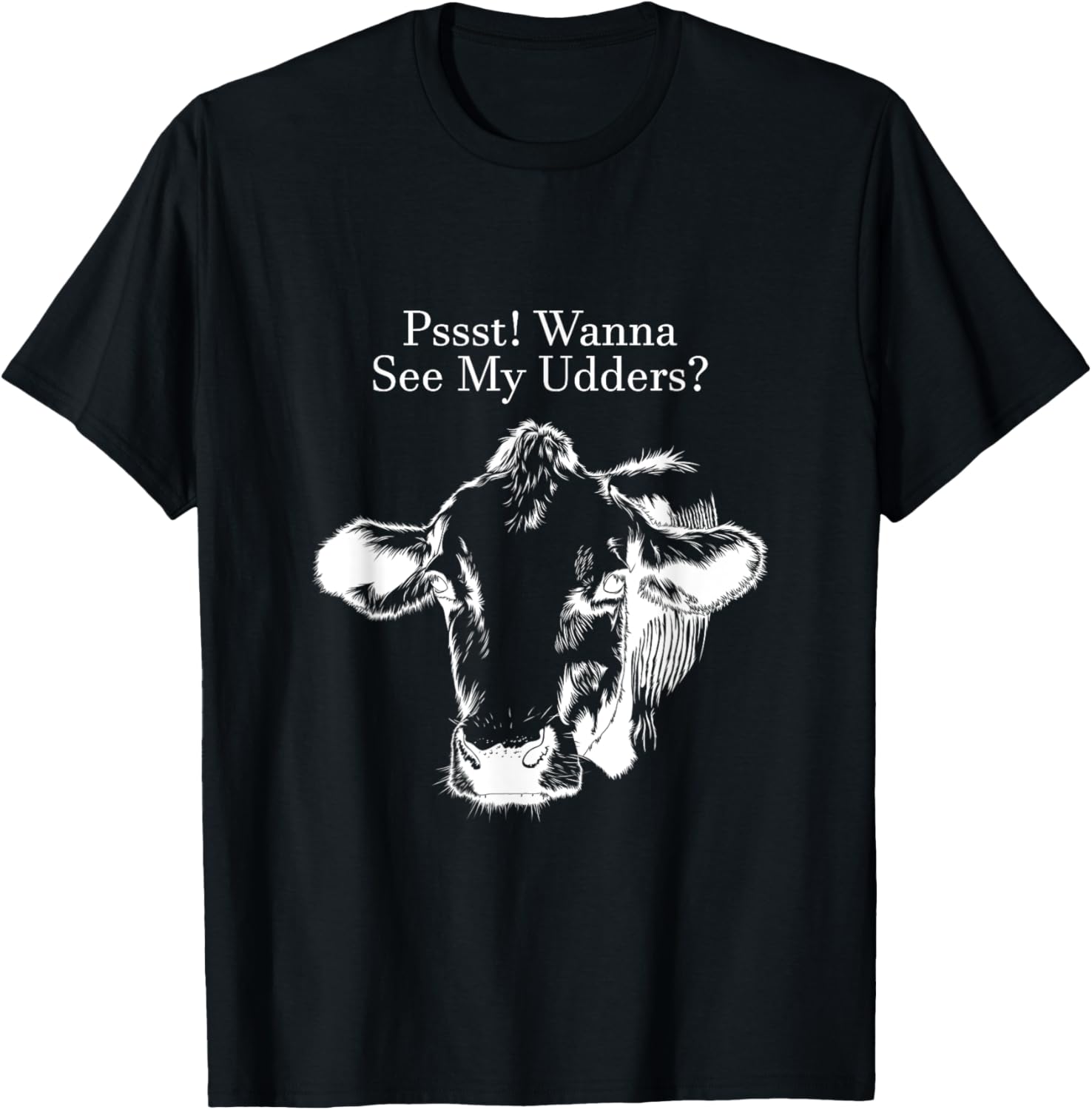 Pssst! Wanna See My Udders? T-Shirt - T-Shirt | Black