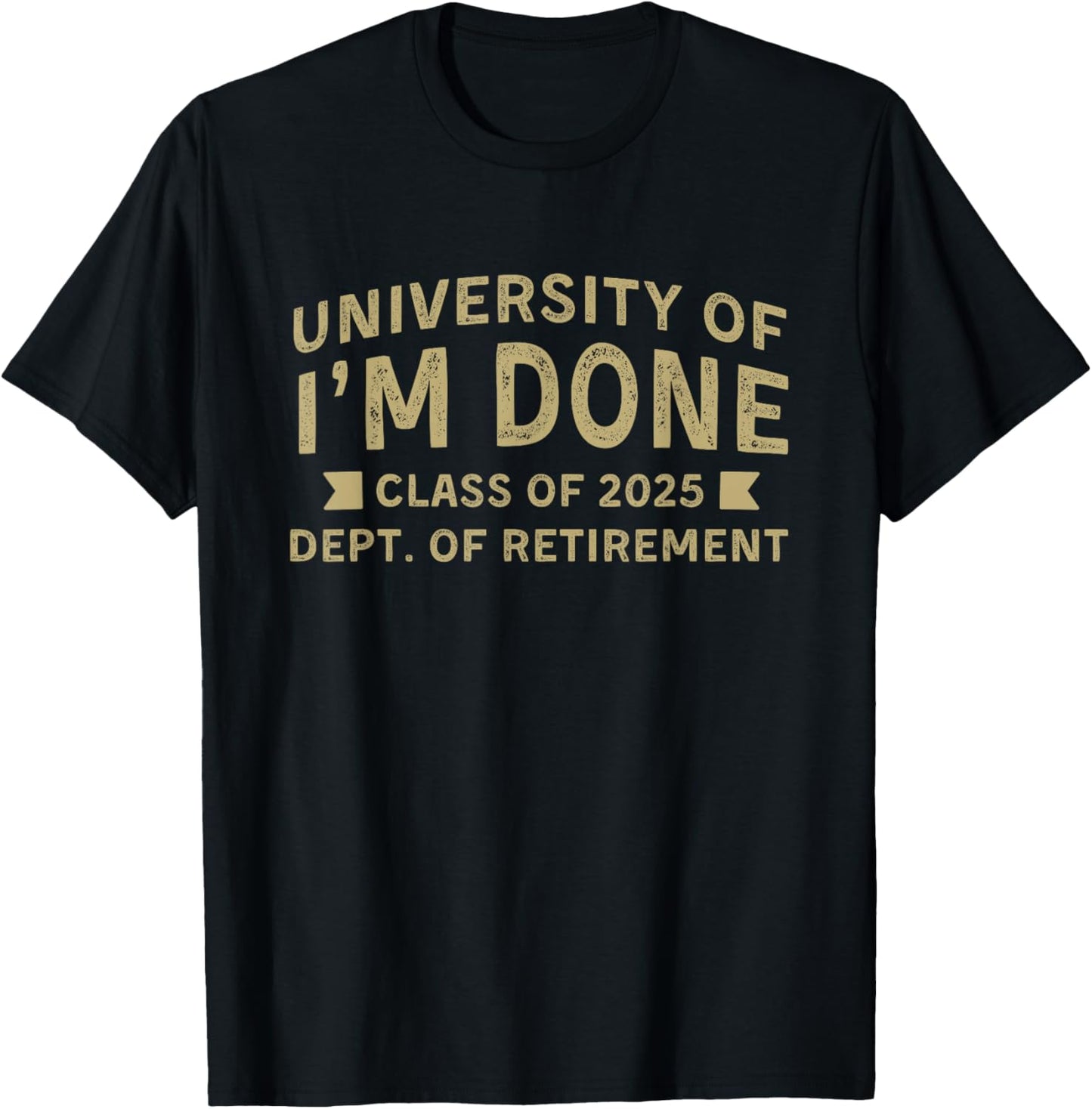 University Of I'm Done Teacher Fun Retirement Class of 2025 T-Shirt - T-Shirt | Black