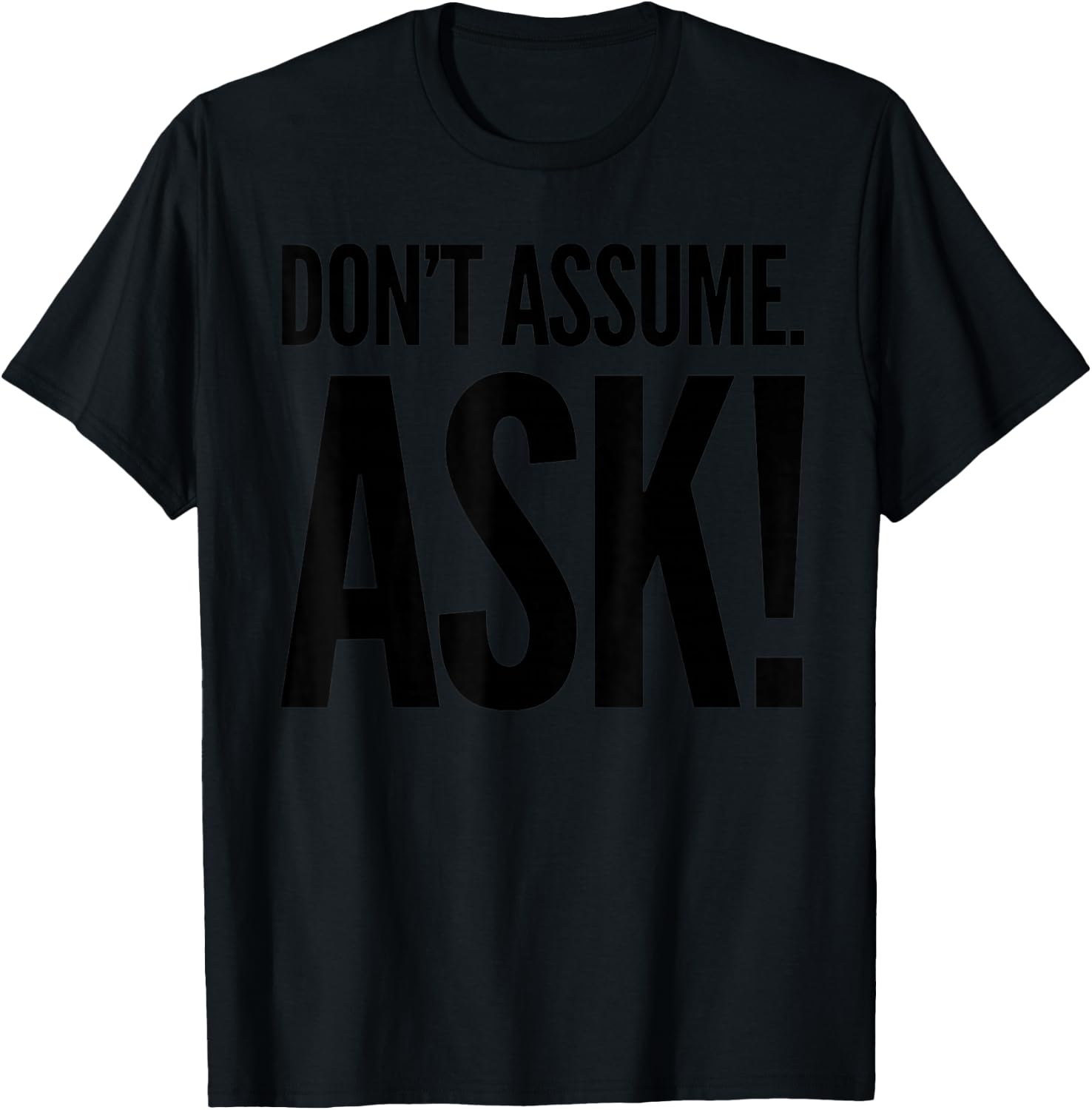 Don't Assume. Ask! T-Shirt - T-Shirt | Black