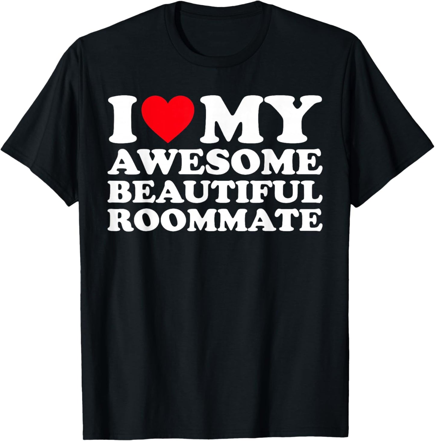I Love my Awesome Beautiful Roommate T-Shirt - T-Shirt | Black