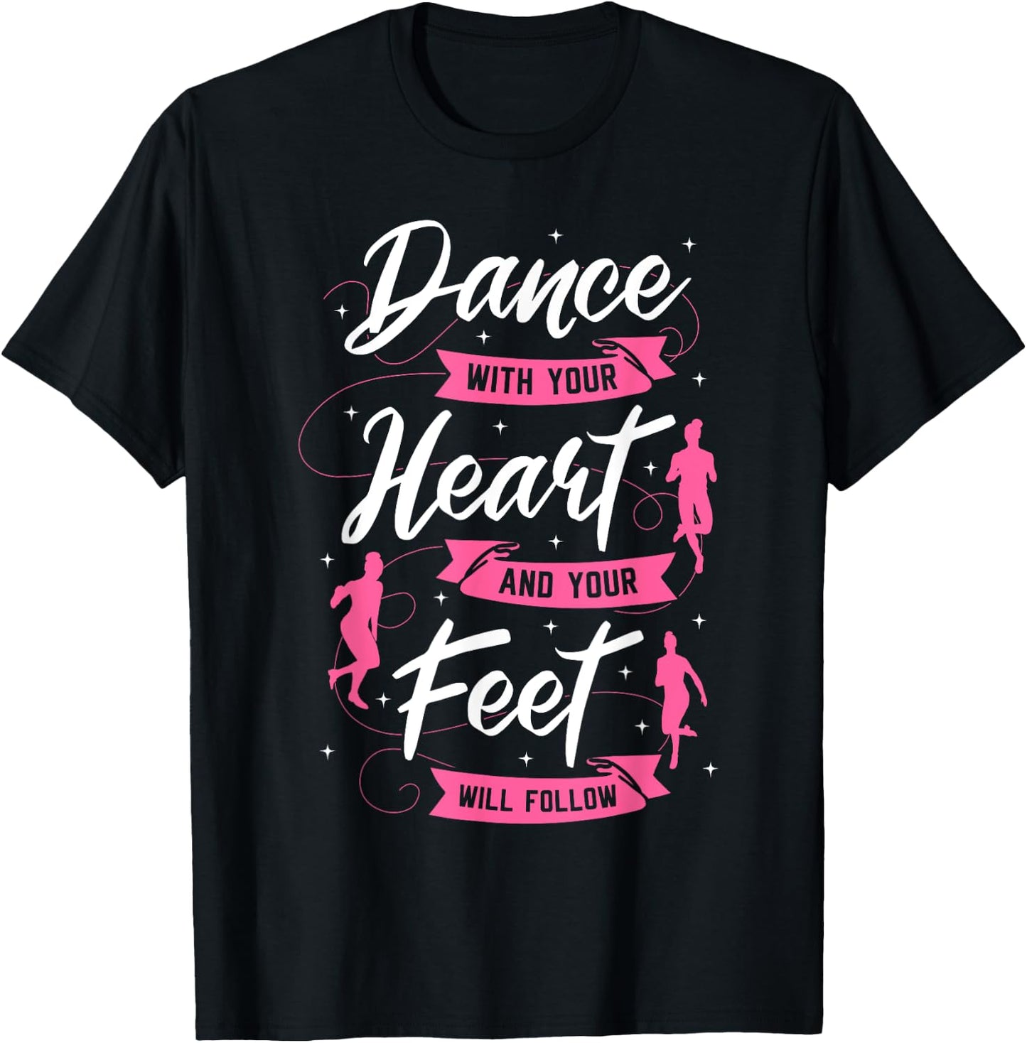 Dance With Your Heart And Your Feet Will Follow Dancing T-Shirt - T-Shirt | Black