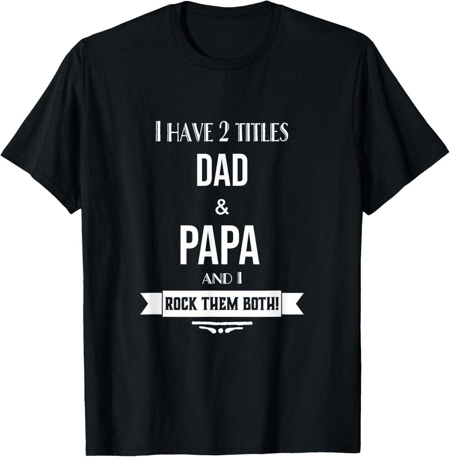 I Have 2 Titles Dad and Papa Special Grandpa T-Shirt - T-Shirt | Black