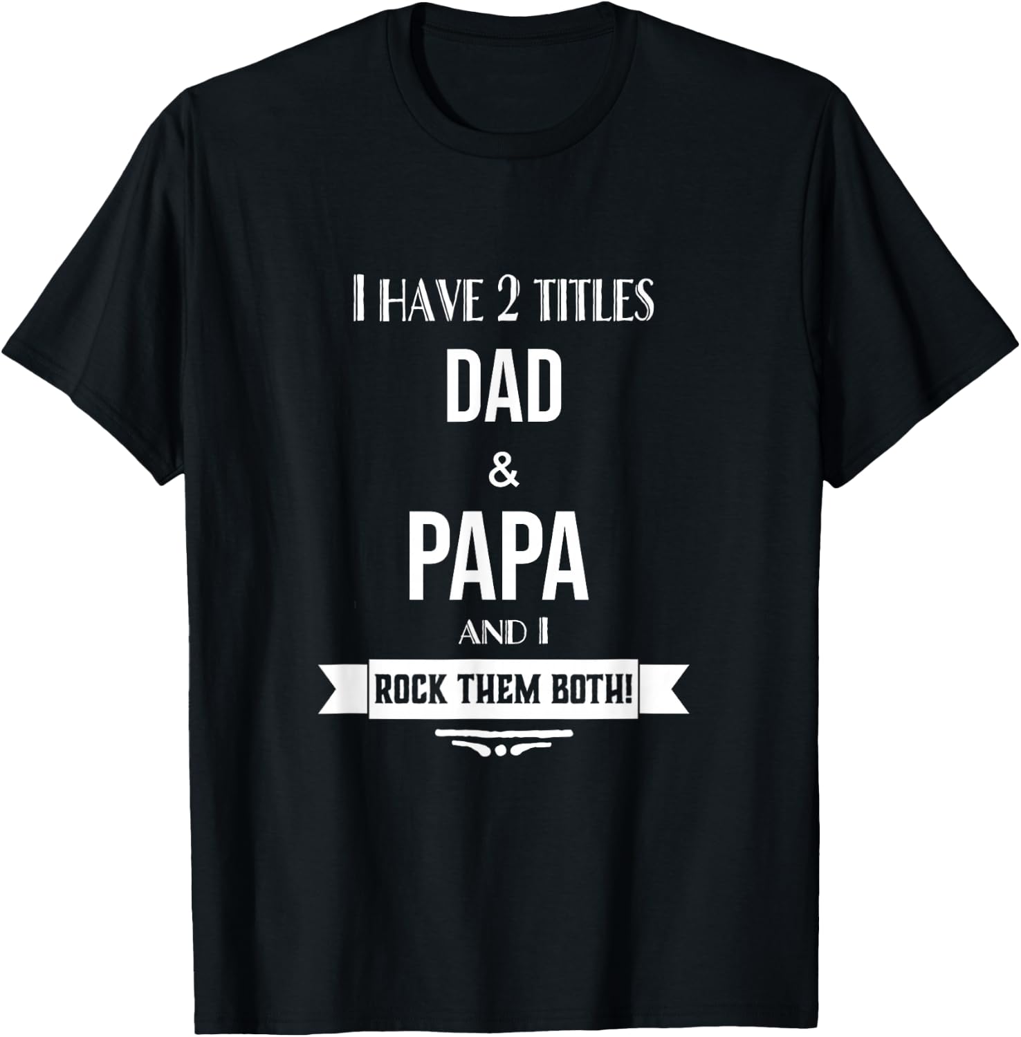 I Have 2 Titles Dad and Papa Special Grandpa T-Shirt - T-Shirt | Black