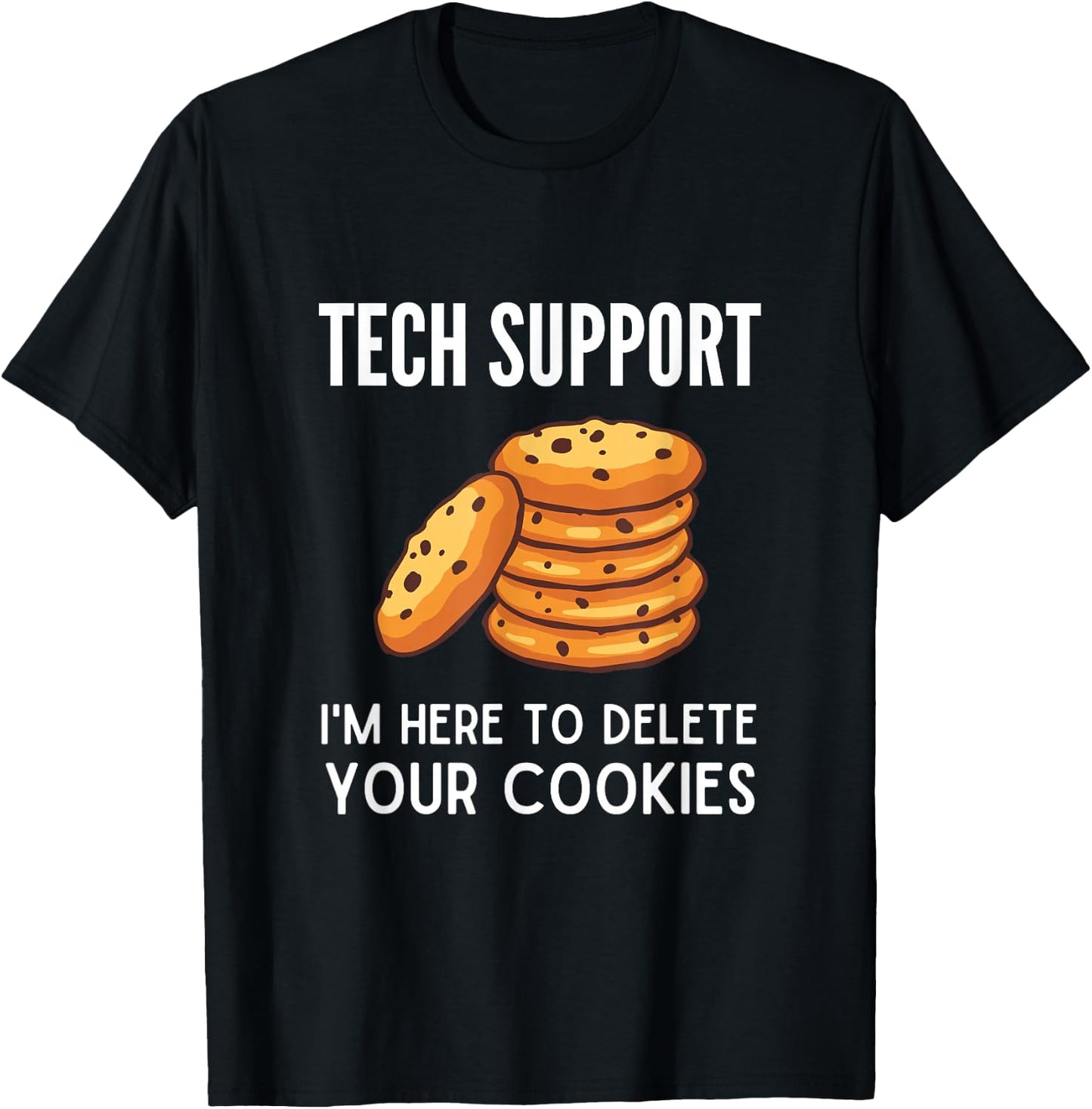 Tech Support I'm Here to Delete Your Cookies Tech Support T-Shirt - T-Shirt | Black