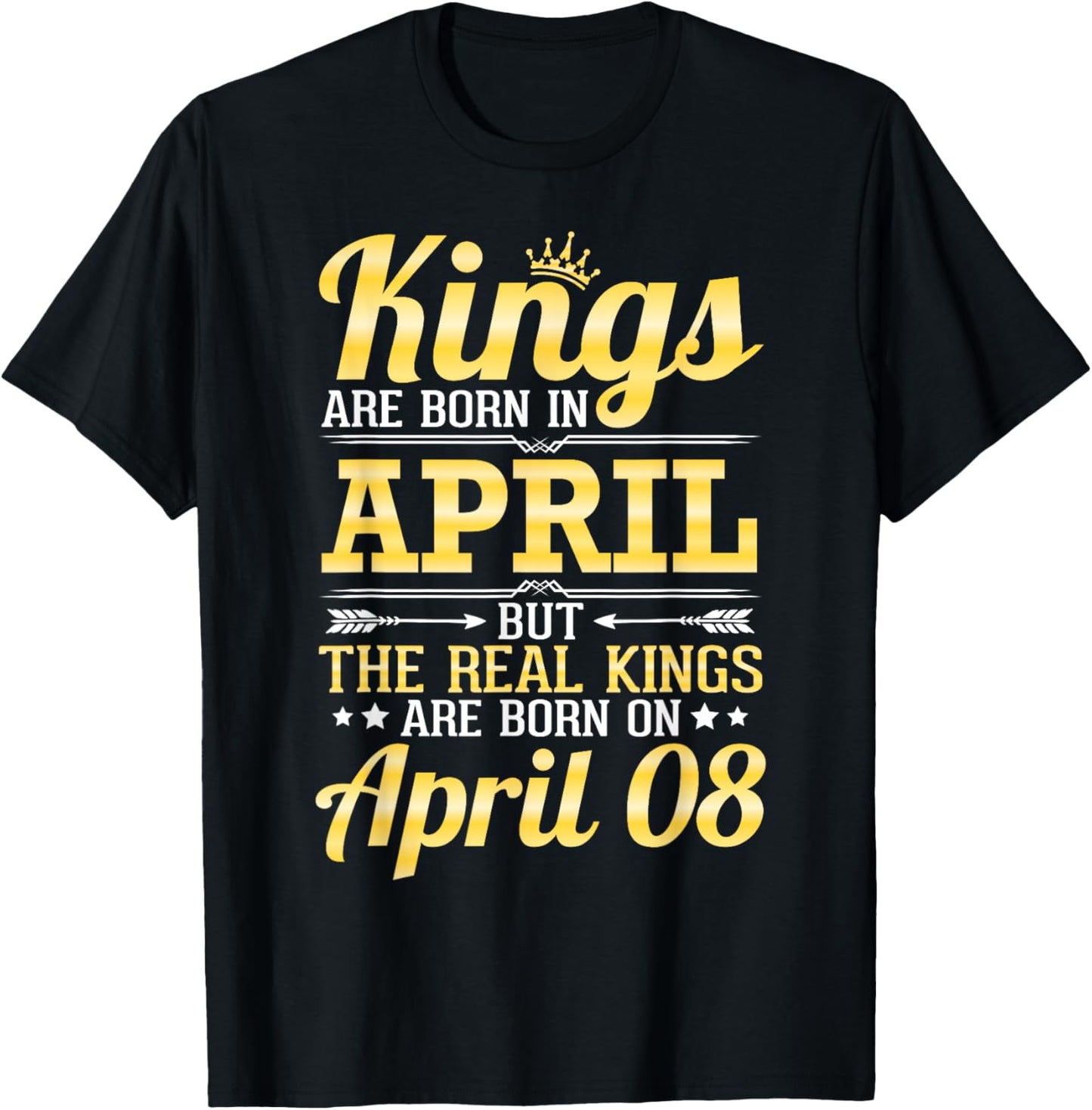 Kings Are Born In April The Real Kings Are Born On April 08 T-Shirt - T-Shirt | Black